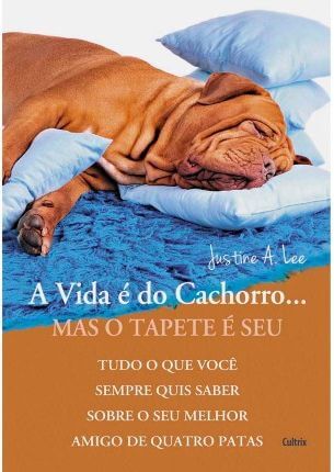 Capa do livro: A Vida é do Cachorro... Mas o Tapete é Seu
